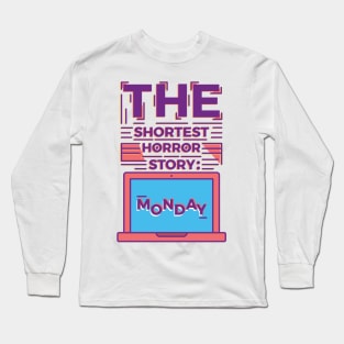 Monday is the Shortest Horror Story Long Sleeve T-Shirt